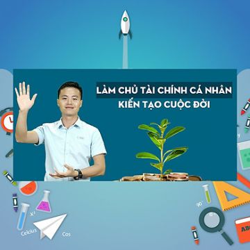 Khóa học - Làm chủ tài chính cá nhân - Kiến tạo cuộc đời